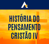 História do Pensamento Cristão IV